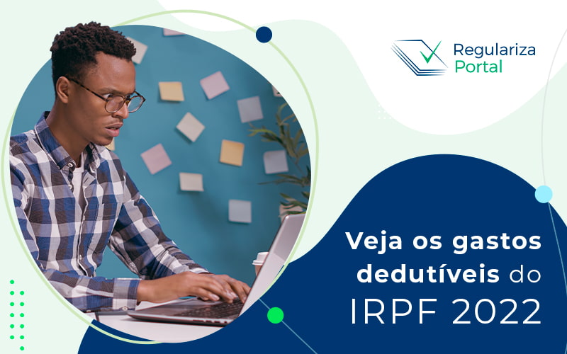 Veja Os Gastos Dedutiveis Do Irpf 2022 Blog - Regulariza Portal