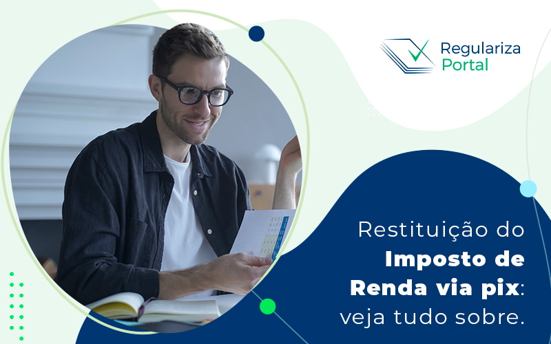 Restituicao Do Imposto De Renda Via Pix Veja Tudo Sobre Blog - Regulariza Portal